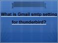 What is Gmail smtp setting for thunderbird? PowerPoint PPT Presentation