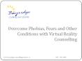 Overcome Phobias, Fears and Other Conditions with Virtual Reality Counselling PowerPoint PPT Presentation
