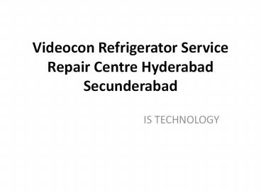 Videocon Refrigerator Service Repair Center Hyderabad Secunderabad