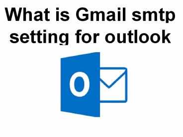 What is Gmail smtp setting for outlook