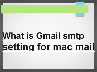 What is Gmail smtp setting for mac mail