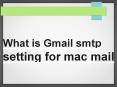What is Gmail smtp setting for mac mail PowerPoint PPT Presentation
