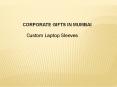 Custom Laptop Sleeves | custom Laptop Sleeves in Mumbai | Corporate Gifts in Mumbai PowerPoint PPT Presentation