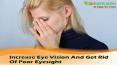 Increase Eye Vision And Get Rid Of Poor Eyesight PowerPoint PPT Presentation