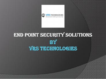 Endpoint Security Solutions from VRS Technologies