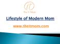 Lifestyle of Modern Mom - www.theitmom.com (4) PowerPoint PPT Presentation