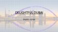 Delightful Dubai - Dubai Travel Guide PowerPoint PPT Presentation