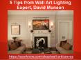 5 Tips from Wall Art Lighting Expert, David Munson PowerPoint PPT Presentation
