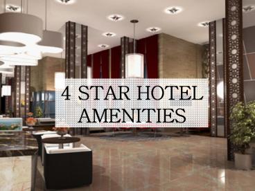 AMENITIES IN A 4 STAR HOTEL