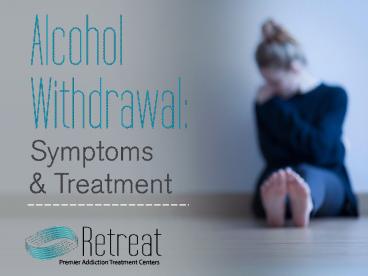 Retreat Premier Addiction Treatment Centers: Alcohol Withdrawal: Symptoms & Treatment