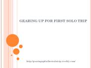GEARING UP FOR YOUR FIRST SOLO FLIGHT TRIP
