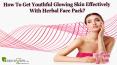 How To Get Youthful Glowing Skin Effectively With Herbal Face Pack?
