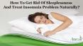 How To Get Rid Of Sleeplessness And Treat Insomnia Problem Naturally? PowerPoint PPT Presentation