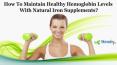 How To Maintain Healthy Hemoglobin Levels With Natural Iron Supplements? PowerPoint PPT Presentation