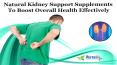 Natural Kidney Support Supplements To Boost Overall Health Effectively PowerPoint PPT Presentation