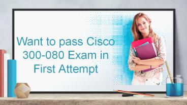 Pass your Cisco 300-080 Exam With (Examsberg.com)