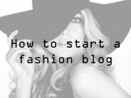 how to start A Fashion Blog
