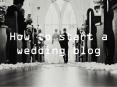 How to start a wedding blog PowerPoint PPT Presentation