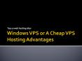Windows VPS or A Cheap VPS Hosting Advantages
