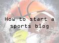 How to start a sports blog PowerPoint PPT Presentation