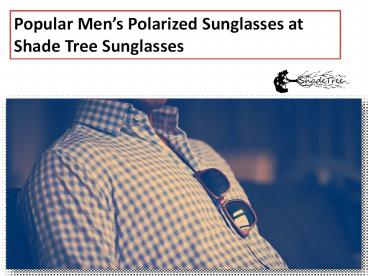 Popular Men’s Polarized Sunglasses at Shade Tree Sunglasses
