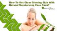 How To Get Clear Glowing Skin With Natural Moisturizing Face Pack? PowerPoint PPT Presentation