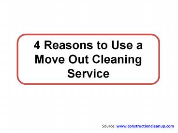 4 Reasons to Use a Move Out Cleaning Service