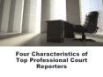 Four Characteristics of Top Professional Court Reporters PowerPoint PPT Presentation