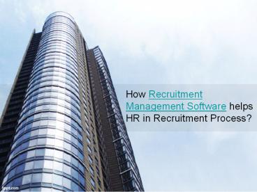 How Recruitment Management Software Helps HR in Recruitment Process?