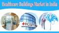 Healthcare Buildings Market in India PowerPoint PPT Presentation