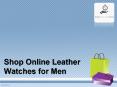 Shop Online Leather Watches for Men PowerPoint PPT Presentation
