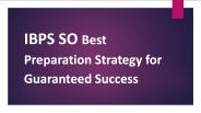 IBPS SO Best Preparation Strategy for Guaranteed Success