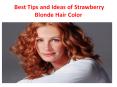 Best Tips and Ideas of Strawberry Blonde Hair Color PowerPoint PPT Presentation
