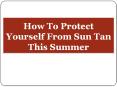 How To Protect Yourself From Sun Tan This Summer PowerPoint PPT Presentation