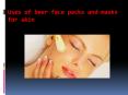 Uses of beer face packs and masks for skin PowerPoint PPT Presentation