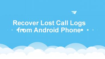 Recover Lost Call Logs from Android Phone