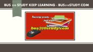 BUS 310 STUDY Keep Learning /bus310study.com