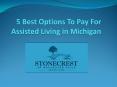 5 Best Options To Pay For Assisted Living in Michigan PowerPoint PPT Presentation