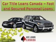 Car Title Loans Canada – Fast and Secured Personal Loans
