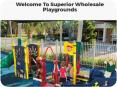Playground Installation |Superior Wholesale Playgrounds PowerPoint PPT Presentation