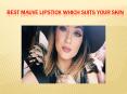  Best Mauve Lipstick Which Suits Your Skin PowerPoint PPT Presentation