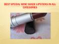 Best Special Wine Shade Lipsticks in all categories PowerPoint PPT Presentation