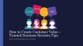 How to Create Customer Value – Trusted Business Reviews Tips PowerPoint PPT Presentation