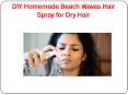 DIY Homemade Beach Waves Hair Spray for Dry Hair PowerPoint PPT Presentation