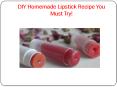 DIY Homemade Lipstick Recipe You Must Try! PowerPoint PPT Presentation