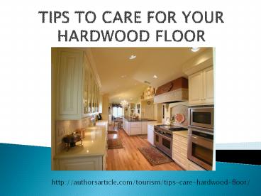 TIPS TO CARE FOR YOUR HARDWOOD FLOOR