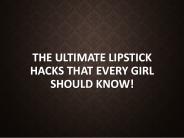 The ultimate lipstick hacks that every girl should know!