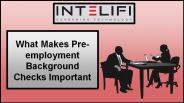 What Makes Pre-employment Background Checks Important