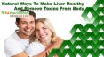 Natural Ways To Make Liver Healthy And Remove Toxins From Body PowerPoint PPT Presentation