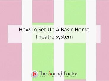 How to set up a basic home theater system